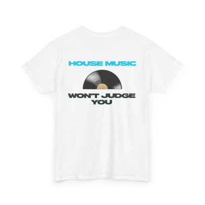 HOUSE MUSIC WON'T JUDGE YOU