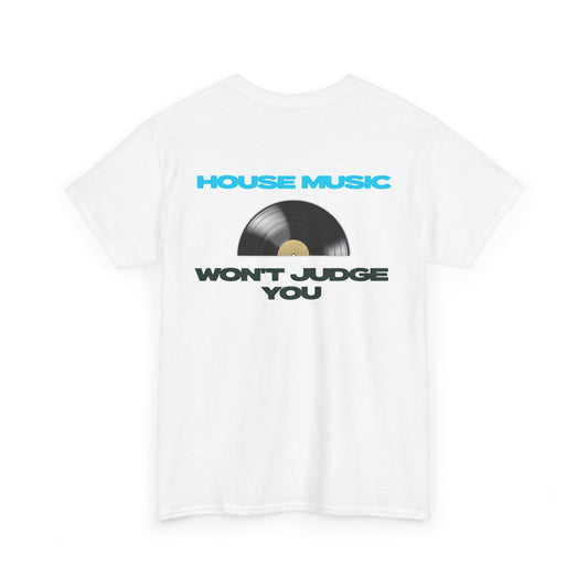 HOUSE MUSIC WON'T JUDGE YOU