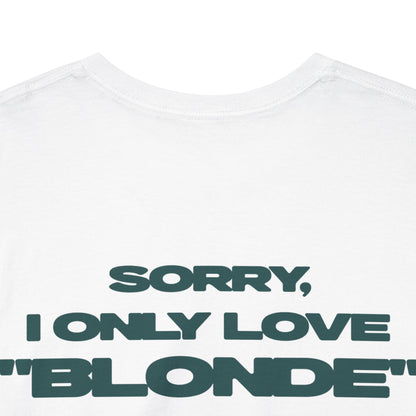 SORRY, I ONLY LOVE "BLONDE"
