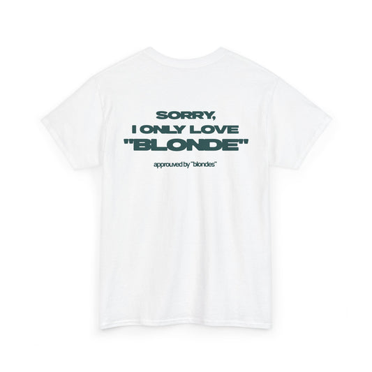 SORRY, I ONLY LOVE "BLONDE"